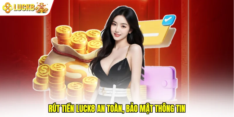 Rút tiền Luck8 an toàn, bảo mật thông tin